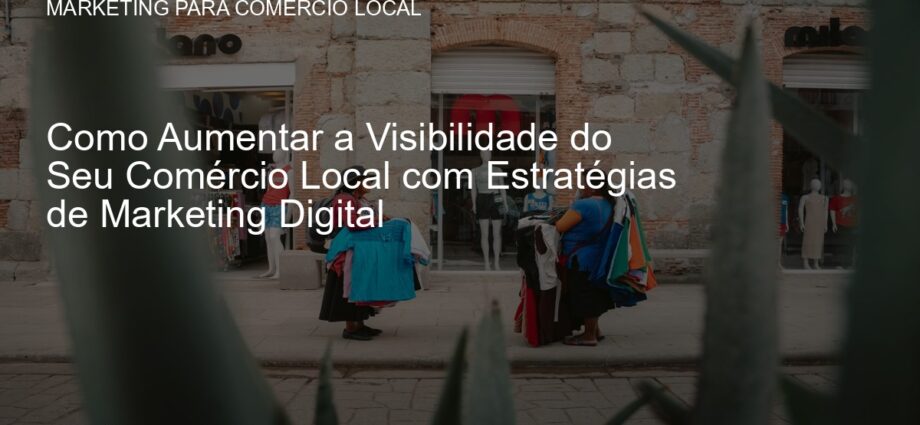 Estratégias de marketing digital para comércio local