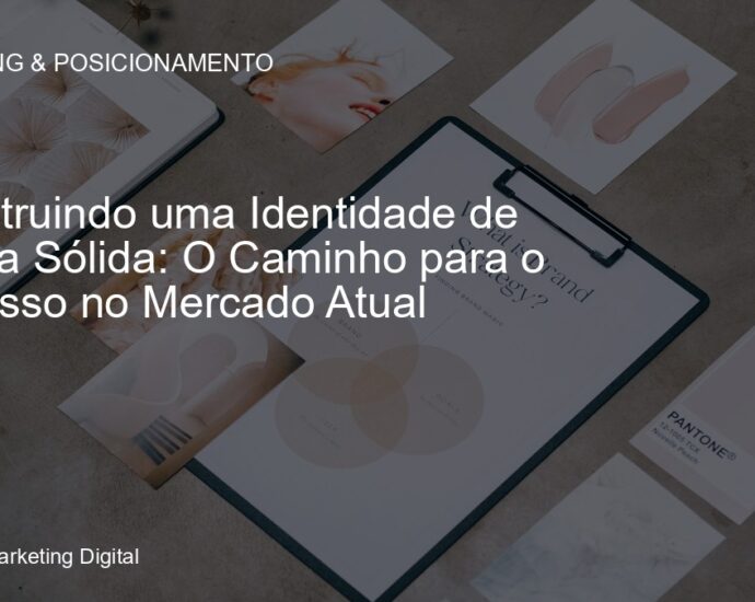 Construindo uma Identidade de Marca Sólida